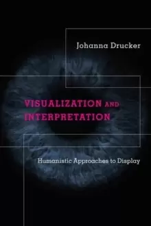 Image of Visualization and Interpretation : Humanistic Approaches to Display