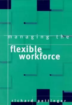 Image of Managing the flexible workforce by Richard Pettinger