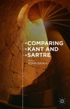 Image of Comparing Kant and Sartre by Sorin Baiasu Hardback
