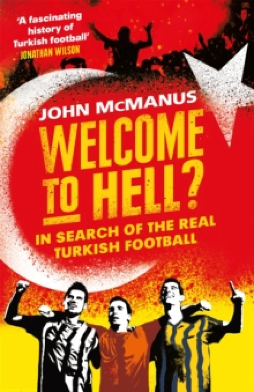 Image of Welcome to Hell? In Search of the Real Turkish Football Paperback / softback