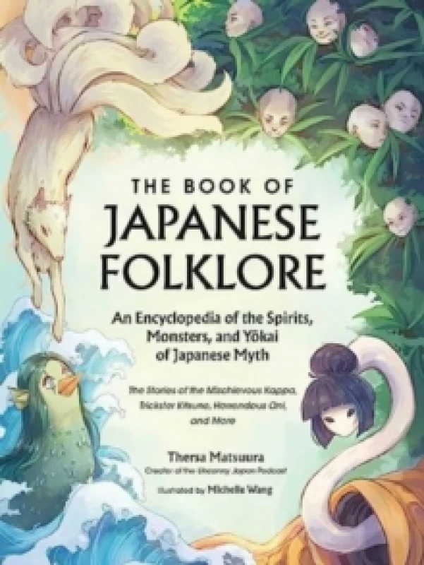 Image of The Book of Japanese Folklore: An Encyclopedia of the Spirits, Monsters, and Yokai of Japanese Myth : The Stories of the Mischievous Kappa, Trickster