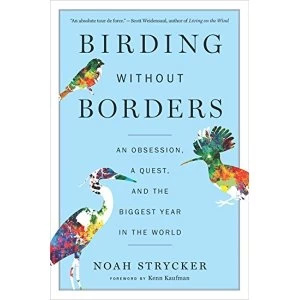 Image of Birding Without Borders An Obsession, a Quest, and the Biggest Year in the World Paperback 2018