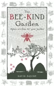 Image of The Bee-Kind Garden : Apian Wisdom for Your Garden