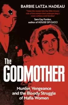 Image of The Godmother : Murder, Vengeance, and the Bloody Struggle of Mafia Women
