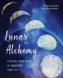 Image of Lunar Alchemy : Everyday Moon Magic to Transform Your Life