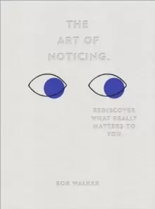 Image of The Art of Noticing : Rediscover What Really Matters to You
