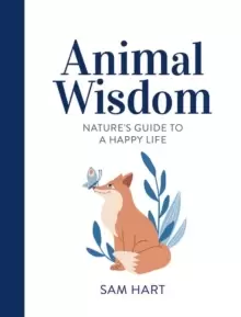 Image of Animal Wisdom : Nature's Guide to a Happy Life
