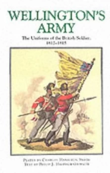 Image of Wellingtons Army by Charles Hamilton Smith and Philip J Haythornthwaite Hardback