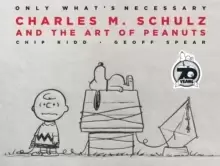 Image of Only What's Necessary 70th Anniversary Edition : Charles M. Schulz and the Art of Peanuts