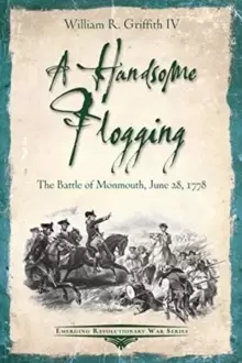 Image of A Handsome Flogging : The Battle of Monmouth, June 28, 1778