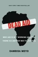 Image of dead aid why aid is not working and how there is a better way for africa