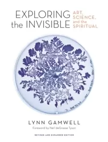Image of Exploring the Invisible : Art, Science, and the Spiritual - Revised and Expanded Edition