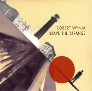 image of Brave the Strange by Rob Wynia CD Album