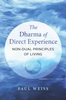 Image of The Dharma of Direct Experience : Non-Dual Principles of Living