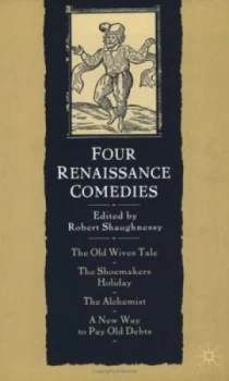 Image of Four Renaissance Comedies by Robert Shaughnessy and George Peel and Thomas Dekker and Ben Jonson and Philip Massinger Book