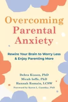 Image of Overcoming Parental Anxiety : Rewire Your Brain to Worry Less and Enjoy Parenting More