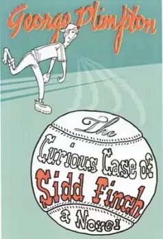 Image of The curious case of Sidd Finch by George Plimpton