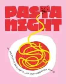Image of Pasta Night : 60+ recipes for date nights, lazy nights and party nights