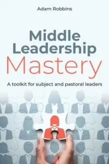 Image of Middle Leadership Mastery : A toolkit for subject and pastoral leaders
