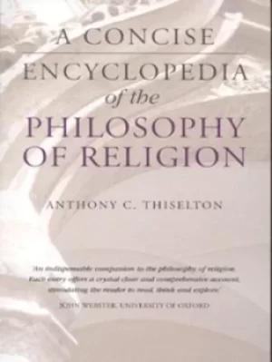 Image of A concise encyclopedia of the philosophy of religion by Anthony C Thiselton