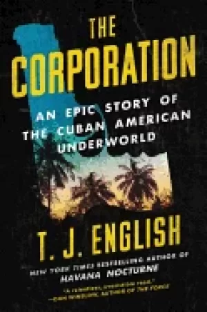Image of corporation an epic story of the cuban american underworld