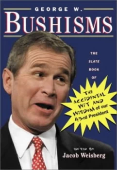 Image of George W. Bushisms by Jacob Weisberg Paperback