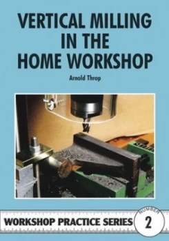Image of Vertical Milling in the Home Workshop by Arnold Throp Paperback