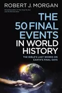 Image of 50 final events in world history the bibles last words on earths final days