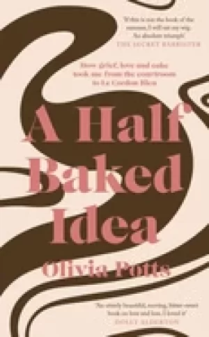 Image of half baked idea how grief love and cake took me from the courtroom to le co
