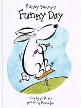 Image of Funny Bunnys Funny Day by Vic Parker and Bernice Lum Hardback