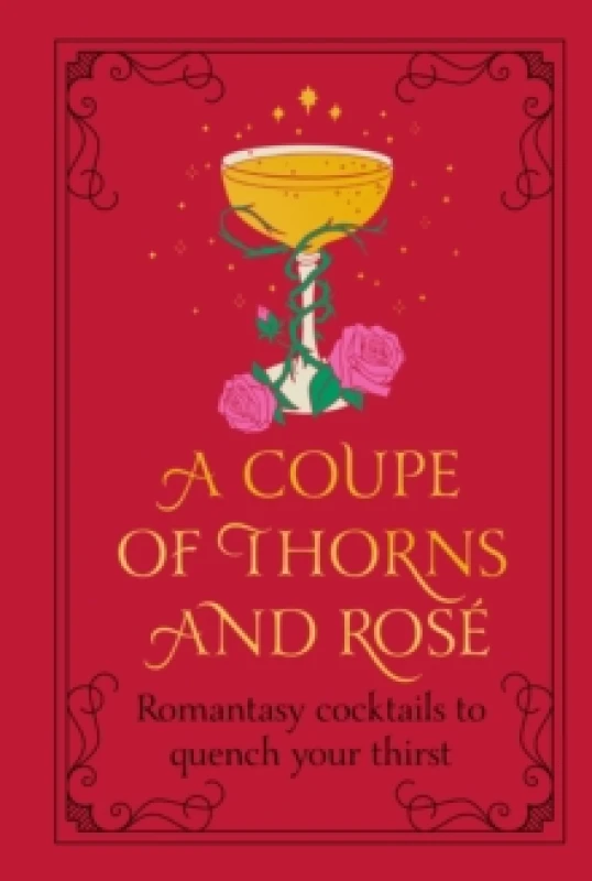 Image of A Coupe of Thorns and Rose : Romantasy cocktails to quench your thirst Hardback
