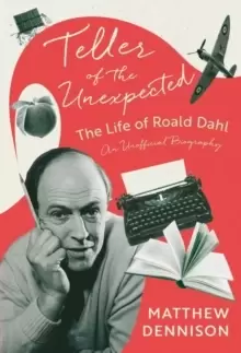Image of Teller of the Unexpected : The Life of Roald Dahl, An Unofficial Biography