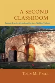 Image of A Second Classroom : Parent Teacher Relationships in a Waldorf School
