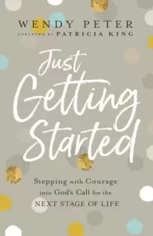Image of Just Getting Started : Stepping with Courage into God's Call for the Next Stage of Life