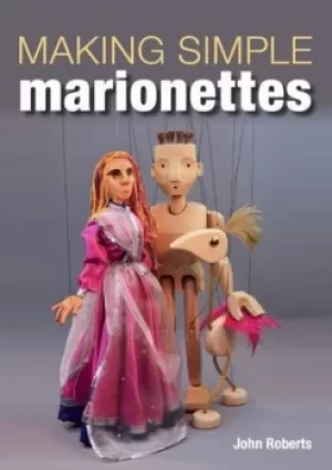 Image of Making simple marionettes by John Roberts