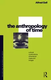 Image of The Anthropology of Time Cultural Constructions of Temporal Maps and Images