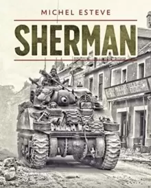 Image of Sherman : The M4 Tank in World War II