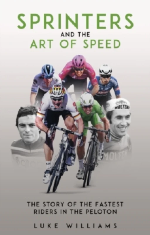 Image of Sprinters and the Art of Speed : The Story of the Fastest Riders in the Peloton Paperback / softback