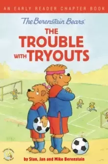 Image of The Berenstain Bears The Trouble with Tryouts : An Early Reader Chapter Book