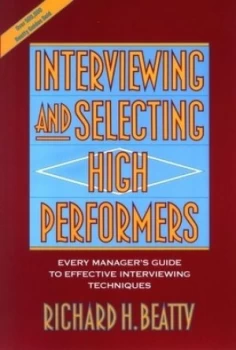 Image of Interviewing and Selecting High Performers by Richard H. Beatty Paperback