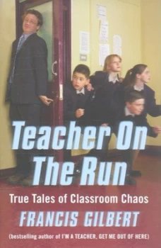 Image of Teacher on the Run by Francis Gilbert Hardback