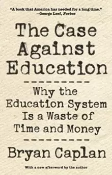 Image of The Case against Education : Why the Education System Is a Waste of Time and Money