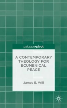 Image of A Contemporary Theology for Ecumenical Peace by J. Will Hardback