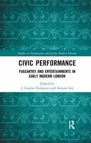 Image of Civic Performance Pageantry and Entertainments in Early Modern London