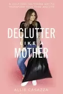 Image of declutter like a mother a guilt free no stress way to transform your home a