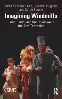Image of Imagining Windmills : Trust, Truth, and the Unknown in the Arts Therapies