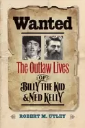 Image of wanted the outlaw lives of billy the kid and ned kelly