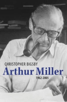 Image of Arthur Miller. 1962-2005 by Christopher Bigsby Hardback