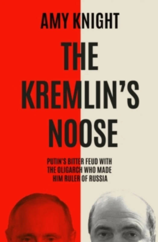 Image of The Kremlin's Noose : Vladimir Putins Bitter Feud with the Oligarch Who Made Him Ruler of Russia Hardback