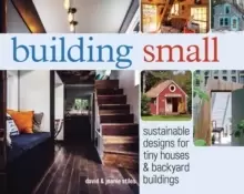 Image of Building Small : Sustainable Designs for Tiny Houses & Backyard Buildings